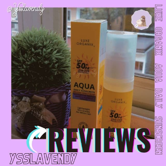 Luxe Organix SPF 50+ PA+++ UVA/UVB Protection Aqua Daily Sunscreen review photo by ysslavendy