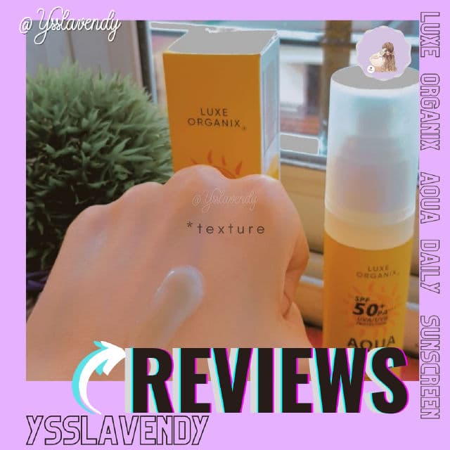 Luxe Organix SPF 50+ PA+++ UVA/UVB Protection Aqua Daily Sunscreen review photo by ysslavendy